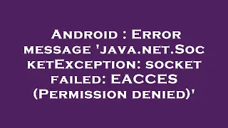 Android Error message java net SocketException socket failed EACCES Permission denied
