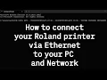 How to connect your Roland Printer to your PC and Network
