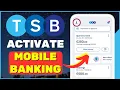 TSB Bank Sign Up Activate Mobile Banking for TSB Mobile Bank App
