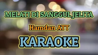 Download MELATI DI SANGGUL JELITA KARAOKE HQ AUDIO || Hamdan ATT MP3