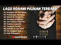 Lagu Menguatkan Hati \u0026 Jiwa - 10 lagu rohani Pilihan terbaru 2026 || Full Album Saat Teduh 