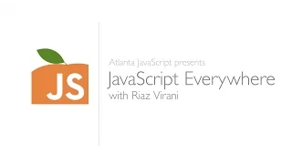 JavaScript Everywhere with Riaz Virani Presented by Atlanta JavaScript