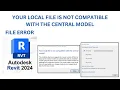 Revit Sync Error - Your local file is not compatible with the central model