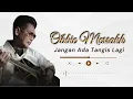 Download Lagu Obbie Messakh - Jangan Ada Tangis Lagi