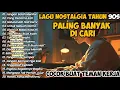Download Lagu LAGU NOSTALGIA TAHUN 90AN PALING BANYAK DI CARI || COCOK BUAT TEMAN KERJA || BEST ALBUM 90AN