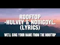 ROOFTOP - Hulvey & nobigdyl. (Lyrics + Visualizer￼)