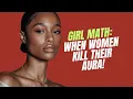Girl Math When Women KILL their AURA