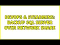 DevOps SysAdmins Backup SQL Server over Network share