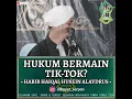 Download Lagu HUKUM BERMAIN TIK-TOK | HABIB HAYQAL HUSEIN ALAYDRUS