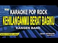 Kehilanganmu Berat Bagiku Lirik Karaoke - Kangen Band (Nada Pria) TIK TOK VIRAL