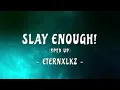 Lagu SLAY ENOUGH! - Eternxlkz | Sped Up