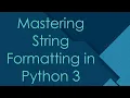 Mastering String Formatting in Python 3