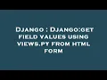 Django Django get field values using views py from html form