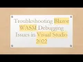 Troubleshooting Blazor WASM Debugging Issues in Visual Studio 2022