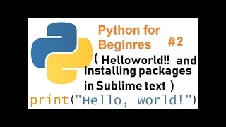 Python for beginners Helloworld in python and installing package in sublime text