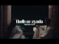 Download Lagu || Hadh Se Zyada || OST | Azaan Sami Khan |(slowed n reverb)