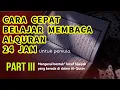 Download Lagu Cara cepat belajar membaca Al-Quran 24 jam..|untuk pemula| [Part III]