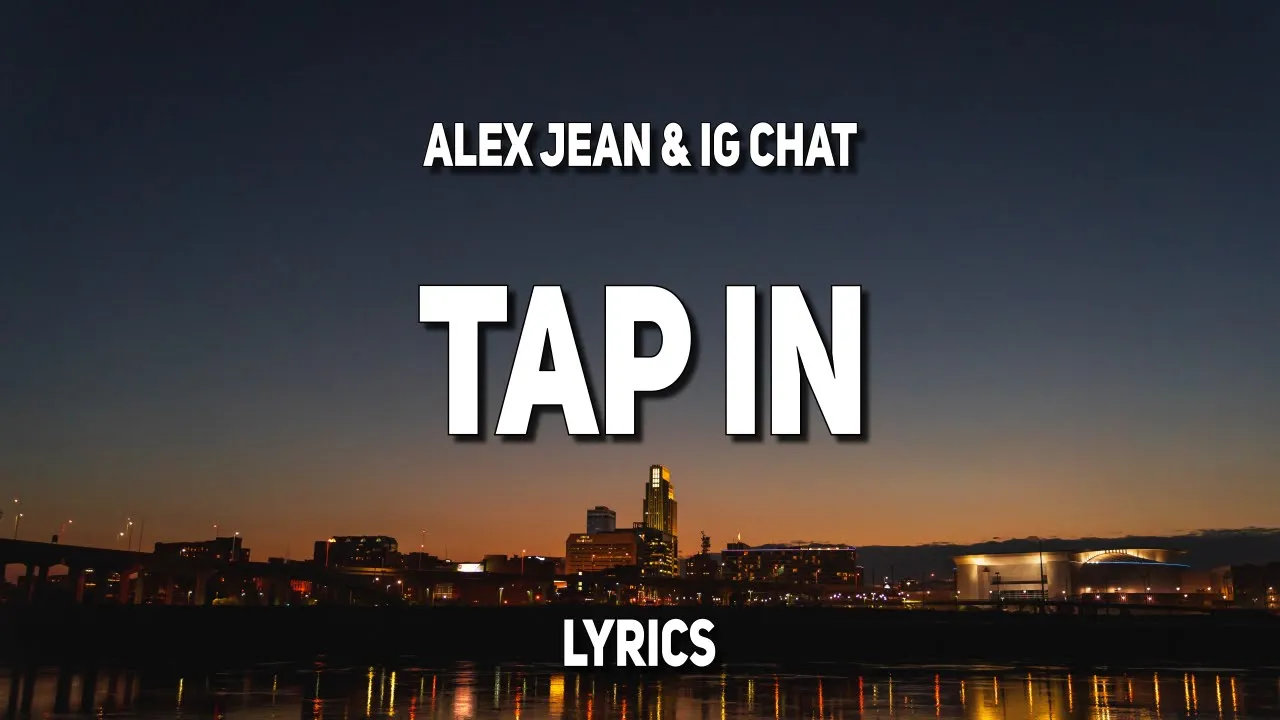 Alex Jean (feat. IG Chat) - Tap In (Lyrics)