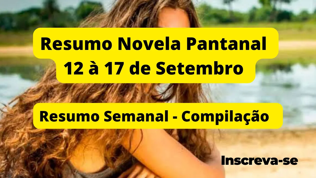 Resumo da Novela Pantanal Semanal - Resumo Completo - 12 à 17 de Setembro - Compilação
