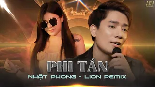 PHI TẦN (REMIX) - Nhật Phong x LionRemix | Thời binh đao sa trường gió sương ngâm đợi ta