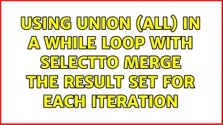Using UNION ALL in a WHILE loop with SELECTto merge the result set for each iteration