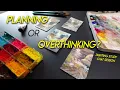 Painting Thoughts Can we plan a painting TOO much