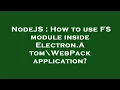 NodeJS How to use FS module inside Electron Atom WebPack application