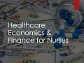Overview of Healthcare Economics and Finance for Nurses