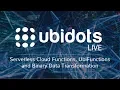 Ubidots LIVE UbiFunctions Serverless Cloud Functions and Binary Data Transformation