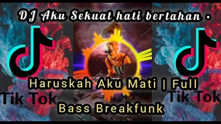 Download DJ terbaru Aku Sekuat hati bertahan • Haruskah Aku Mati  Full Bass Breakfunk Slow MP3