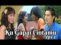 Download Lagu Ku Gapai Cintamu Eps 2