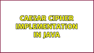 Caesar Cipher implementation in Java 2 Solutions