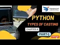 Type Casting - Python Chapter 6 Part 1