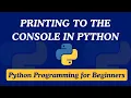 01 - How to Print to the Console in Python Python for Beginners