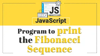 Program to Print the Fibonacci sequence Javascript Tutorial