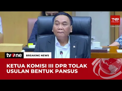 Ketua Komisi III DPR Tidak Setuju Pembentukan Pansus