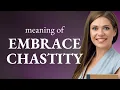 Embracing Chastity Understanding Its Meaning and Significance