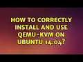 Ubuntu How to correctly install and use QEMU-KVM on Ubuntu 14 04