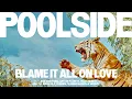 Download Lagu Poolside - 'Blame It All On Love' (Full Album)