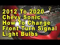 2012 To 2020 Chevrolet Sonic How To Change Front Turn Signal Light Bulbs With Part Number