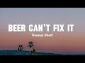 Beer can't fix it - Thomas Rhett song