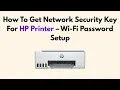 How To Get Network Security Key For HP Printer - Wi-Fi Password Setup