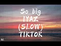 Download Lagu So big (SLOW)tiktok IYAZ|Quality LYRICS
