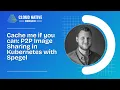 Cache me if you can P2P Image Sharing in Kubernetes with Spegel