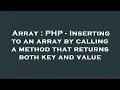 Array PHP - Inserting to an array by calling a method that returns both key and value