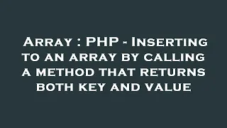 Array PHP - Inserting to an array by calling a method that returns both key and value