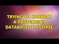 Trying to connect a PostgreSQL database to Eclipse