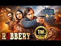 Robbery 2024 Hindi Full Movie Indian Crime Thriller Rahul Abhua Pratichya Sandilya