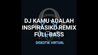 Download DJ KAMU ADALAH INSPIRASIKU REMIX FULL BASS MP3