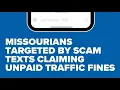 Missourians targeted by scam texts claiming unpaid traffic fines